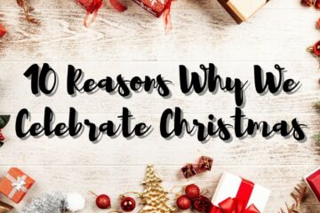 10 Reasons Why We Celebrate Christmas
