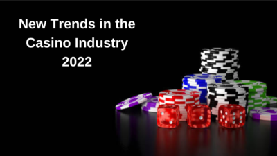 New Trends in the Casino Industry 2022