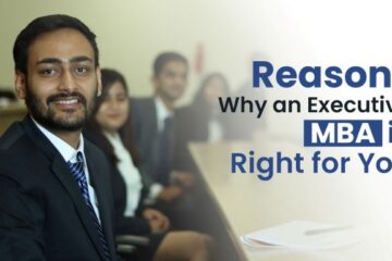 Reasons Why an Executive MBA is Right for You