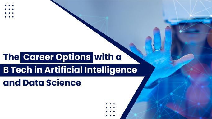 The Career Options with a B Tech in Artificial Intelligence and Data Science