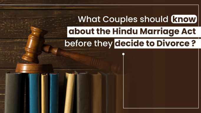 What Couples should know about the Hindu Marriage Act before they decide to Divorce