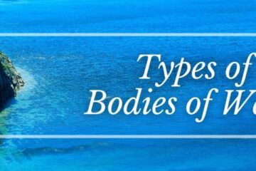 A Complete Guide to the Various Types of Bodies of Water