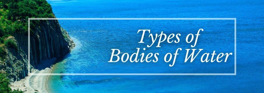 A Complete Guide to the Various Types of Bodies of Water